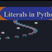 Literals In Python String Literals Number Literals Boolean Literals None Literals