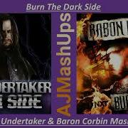Burn The Dark Side The Undertaker Baron Corbin Mashup Dark Side Burn The Ships
