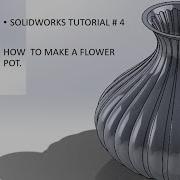SOLIDWORK TUTORIAL NO 4 HOW TO MAKE A FLOWER POT