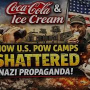 Coca Cola Ice Cream How U S POW Camps Shattered Nazi Propaganda WWII