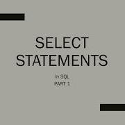 SQL SELECT Statements Part 1