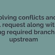 8 Resolving Conflicts And Git Pull Request Along With Setting Required Branch As Upstream