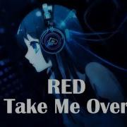 Nightcore Take Me Over RED