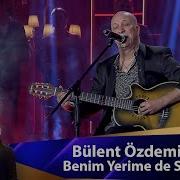 Bülent Özdemir BENİM YERİME DE SEV
