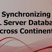 SA Synchronizing SQL Server Databases Across Continents