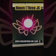 Bloom Three JS Coding Tutorials Experiment Shorts
