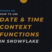 2 Date Time Context Functions Snowflake SQL Tutorial