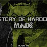 History Of Hardcore DJ Mad Dog Vol 1 2001 2006