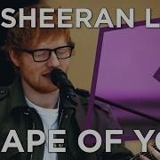 Ed Sheeran Shape Of You Live KISS Presents