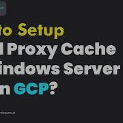 Как настроить кэширование прокси сервера Squid на Windows Server 2019 в GCP