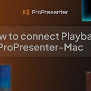 How To Connect Playback With ProPresenter For Mac