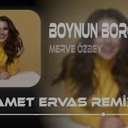 Merve Özbey Boynun Borcu Samet Ervas Remix Senin Için Çok Temiz Ve Saf Benim Dünyam
