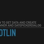 How To Get Data From Widgets And Create Spinner And DatePickerDialog In Kotlin Android Studio