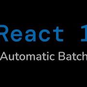 Automatic Batching 1 React 18