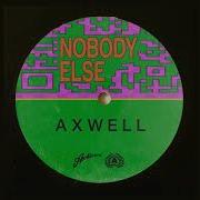 Axwell Nobody Else Extended Mix