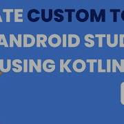 Create Custom Toast Android Studio Using Kotlin Custom Toast In Kotlin Kotlin Tutorial