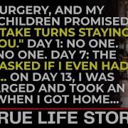 My Three Children Promised Hospital Visits After My Surgery Yet I Spent 13 Days Alone No One Came
