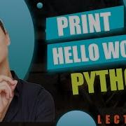 Lecture 1 Print Hello World Using Python