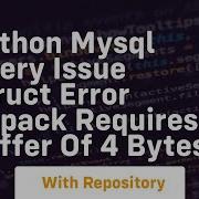 Python MySQL Query Issue Struct Error Unpack Requires A Buffer Of 4 Bytes