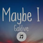 Galdive Maybe I Lyrics