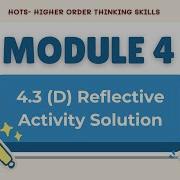 HOTS Module 4 3 D Reflective Activity Complete Solution Module 4