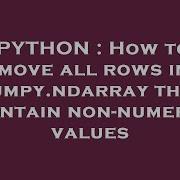 PYTHON How To Remove All Rows In A Numpy Ndarray That Contain Non Numeric Values